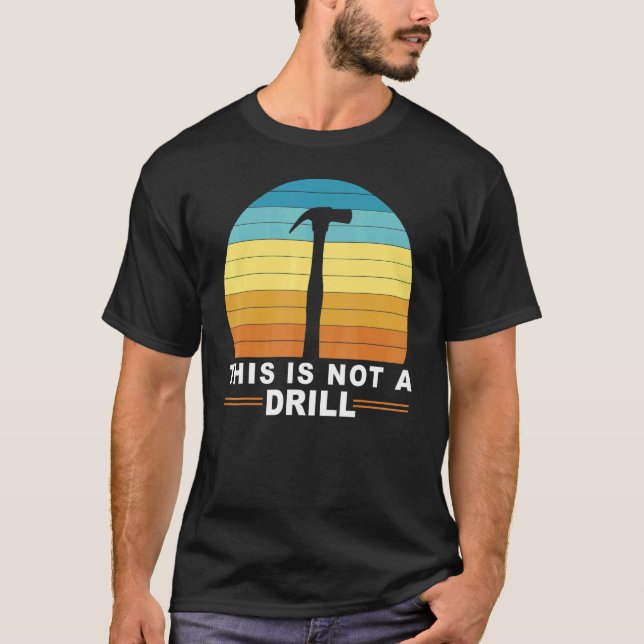 Men This Is Not A Drill  Tools Hammer Builder T-Shirt (Front)