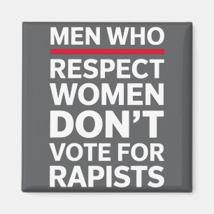 Men Who Respect Women Dont Vote For Rasts Magnet