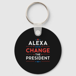 Men Women Alexa Change The President Funny Quote H Keychain