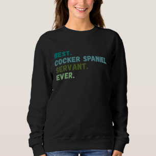 Men Women Best Dog Servant Ever COCKER SPANIEL Sweatshirt