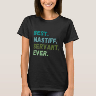 Men Women Best Dog Servant Ever MASTIFF T-Shirt