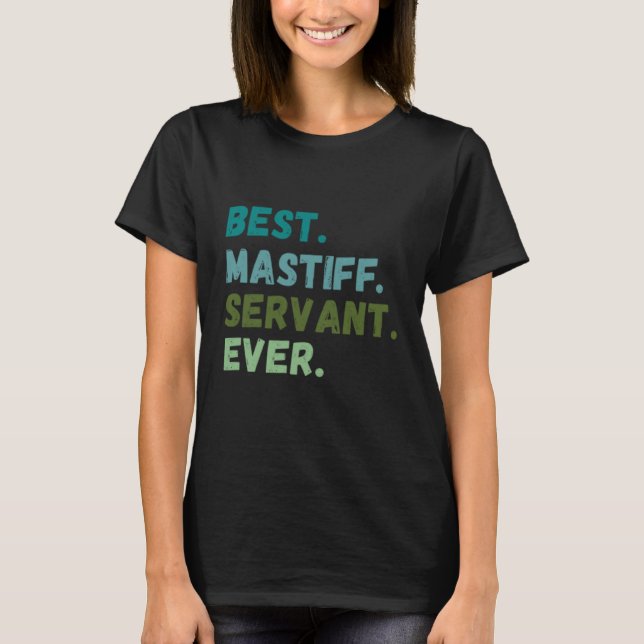 Men Women Best Dog Servant Ever MASTIFF T-Shirt (Front)