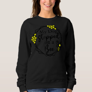Men Women My Dog Stepped On A Bee Honeycomb Bumble Sweatshirt