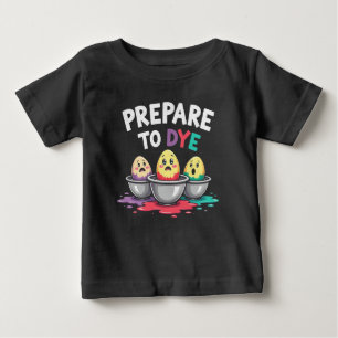 Men Women Prepare To Dye Funny Easter Sunday Egg Baby T-Shirt