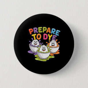 Men Women Prepare To Dye Funny Easter Sunday Egg H 2 Inch Round Button