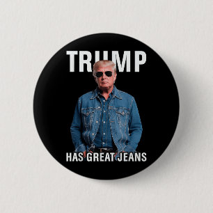 Men Women Trump Has Great Jeans Funny Meme 2 Inch Round Button