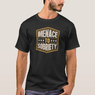 Menace To Sobriety Inspirational Pro Sobriety Joke T-Shirt