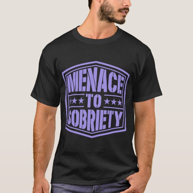 Menace To Sobriety Inspirational Pro Sobriety Joke T-Shirt (Front)