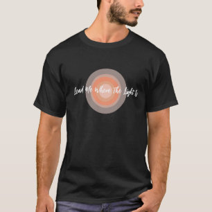 Mène-Moi Là Où La Lumière Est Unisex T-Shirt