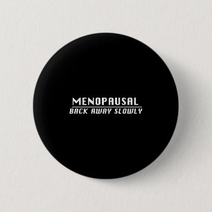 Menopausal Back Away Slowly Funny Menopause  2 Inch Round Button