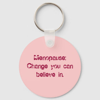 Menopause:Change you can believe in. Keychain