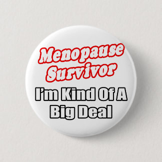 Menopause Survivor...Big Deal 2 Inch Round Button