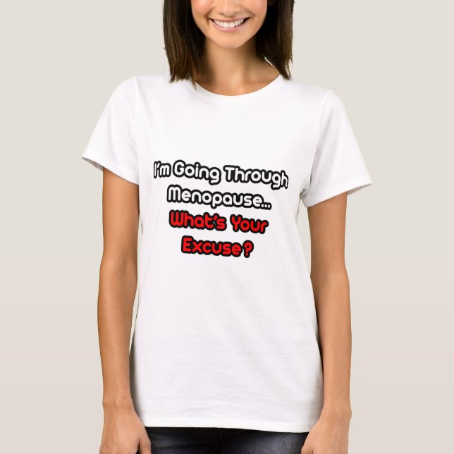 Menopause...What's Your Excuse? T-Shirt (Front)