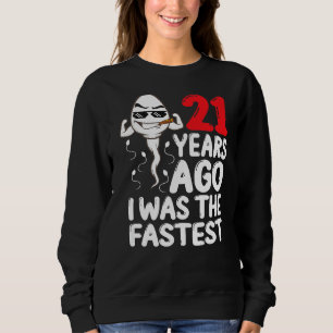 Mens 21st Birthday Gag Dress 21 Years Ago I Was Th Sweatshirt