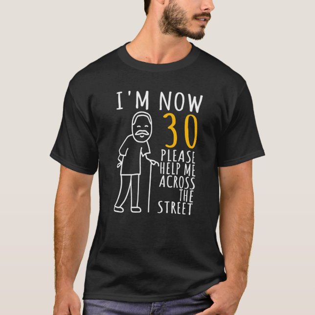 Mens 30th Birthday For Him I'm Now 30 Years Old Co T-Shirt (Front)