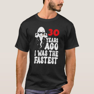 Mens 30th Birthday Gag dress 30 Years Ago I Was Th T-Shirt
