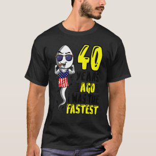 Mens 40 Years Ago I Was The Fastest 40th Birthday T-Shirt
