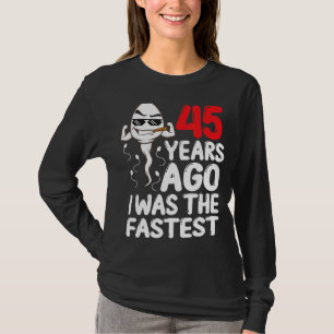 Mens 45th Birthday Gag Dress 45 Years Ago I Was Th T-Shirt