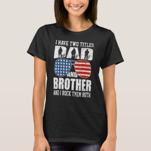 Mens 4th Of July I Have Two Titles Dad And Brother T-Shirt