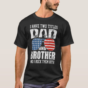 Mens 4th Of July I Have Two Titles Dad And Brother T-Shirt
