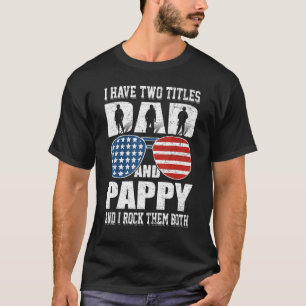 Mens 4th Of July I Have Two Titles Dad And Pappy M T-Shirt