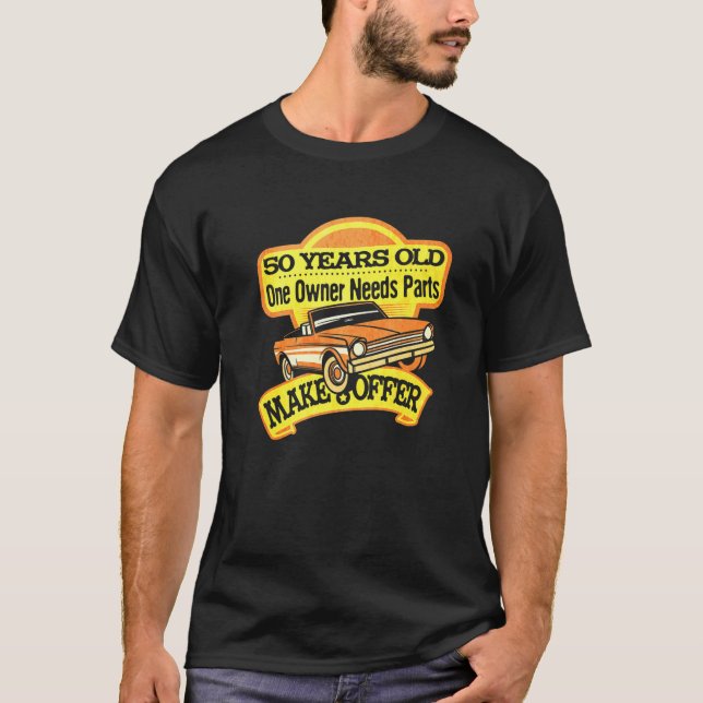 Mens 50 Years Old One Owner Needs Parts Make Offer T-Shirt (Front)