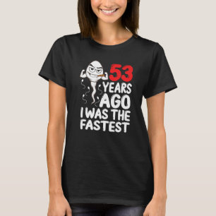 Mens 53rd Birthday Gag Dress 53 Years Ago I Was Th T-Shirt