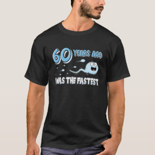 Mens 60 Years Ago I Was The Fastest Funny Birthday T-Shirt