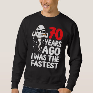 Mens 70th Birthday Gag Dress 70 Years Ago I Was Th Sweatshirt