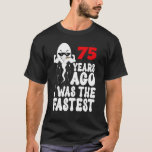 Mens 75th Birthday Gag dress 75 Years Ago I Was Th T-Shirt<br><div class="desc">Mens 75th Birthday Gag dress 75 Years Ago I Was The Fastest Funny_1.</div>