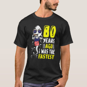 Mens 80 Years Ago I Was The Fastest 80th Birthday  T-Shirt