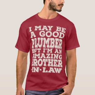 Mens A Good Plumber But Im An Amazing T-Shirt