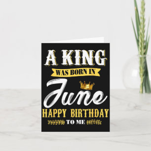 Mens A King Was Born In June Happy Birthday To Me Card