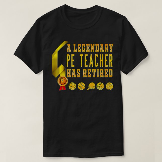 Mens A Legendary PE Teacher Has Retired Phys Ed PE T-Shirt (Design Front)