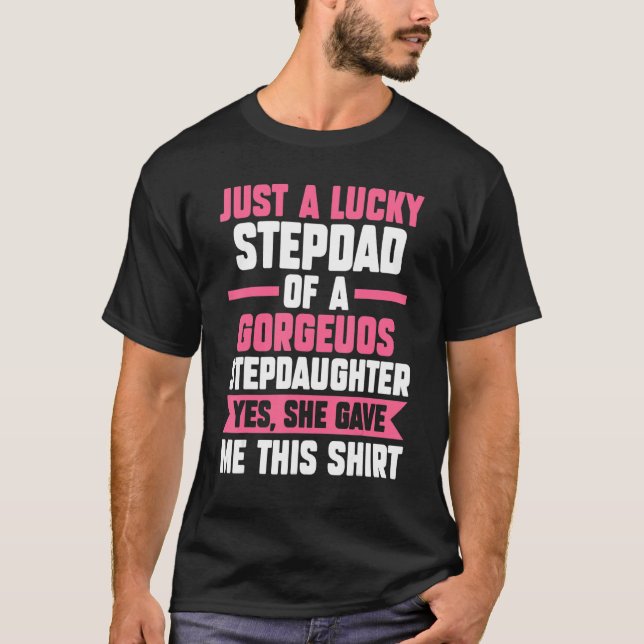 Mens A lucky Stepdad of a gorgeuos Stepdaughter St T-Shirt (Front)