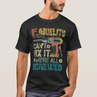 Mens Abuelito Can t Fix it We re All Screwed Funny