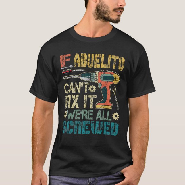 Mens Abuelito Can t Fix it We re All Screwed Funny T-Shirt (Front)