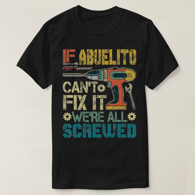 Mens Abuelito Can't Fi it We're All Screwed Funny  T-Shirt (Design Front)