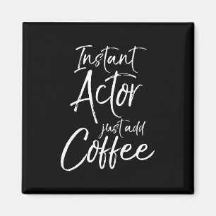 Mens  Acting   Women Instant Actor Just Add Coffee Magnet