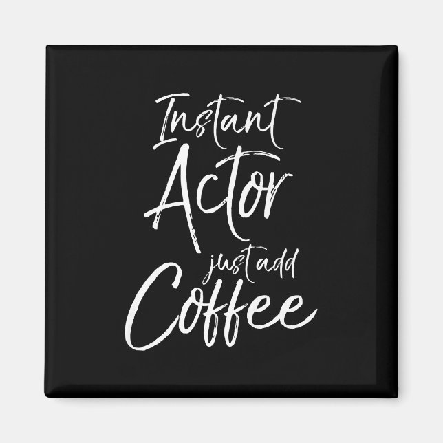 Mens  Acting   Women Instant Actor Just Add Coffee Magnet (Front)