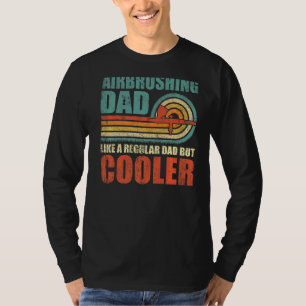 Mens Airbrushing Dad Like A Regular Dad But Cooler T-Shirt
