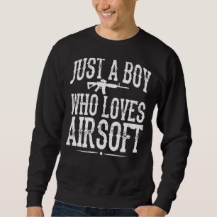 Mens Airsofting Gun Just A Boy Who Loves Airsoft Sweatshirt