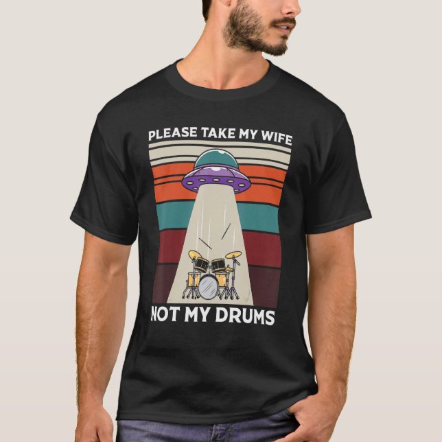 Mens Alien Abduction Drummer Please Take My Wife N T-Shirt (Front)