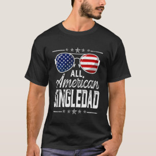 Mens All American Singledad 4th Of July Patriotic  T-Shirt