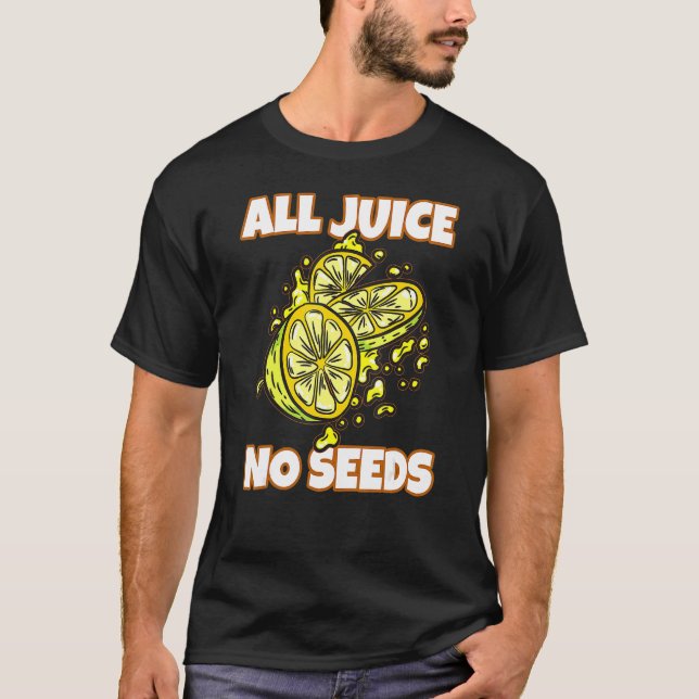 Mens All Juice No Seeds  Vasectomy Joke T-Shirt (Front)