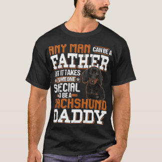 Mens Any Man Can Be A Father Someone Special Dachs T-Shirt