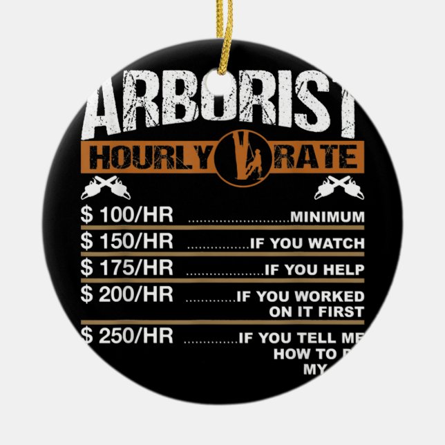 Mens Arborist Hourly Rate Tree Surgeon Logger Dad Ceramic Ornament (Front)