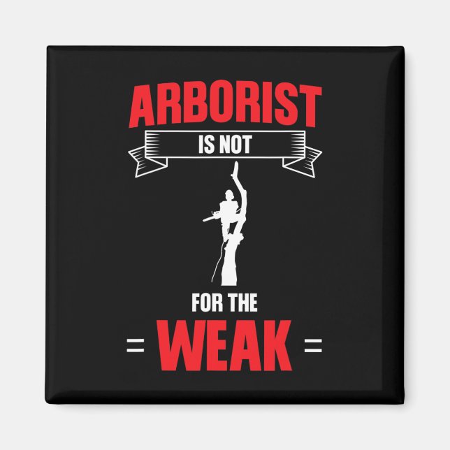 Mens Arborist Is Not For The Weak Tree Climbing  Magnet (Front)