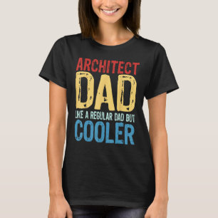 Mens Architect Dad Like a Regular Dad but Cooler T-Shirt
