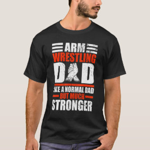 Mens Arm Wrestler Dad like a normal Dad but Arm Wr T-Shirt
